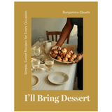 I'll Bring Dessert : Simple, Sweet Recipes for Every Occasion by Benjamina Ebuehi - Foundation Goods