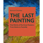 The Last Painting: Final Works of Great Masters by Bernard Chambaz - Foundation Goods